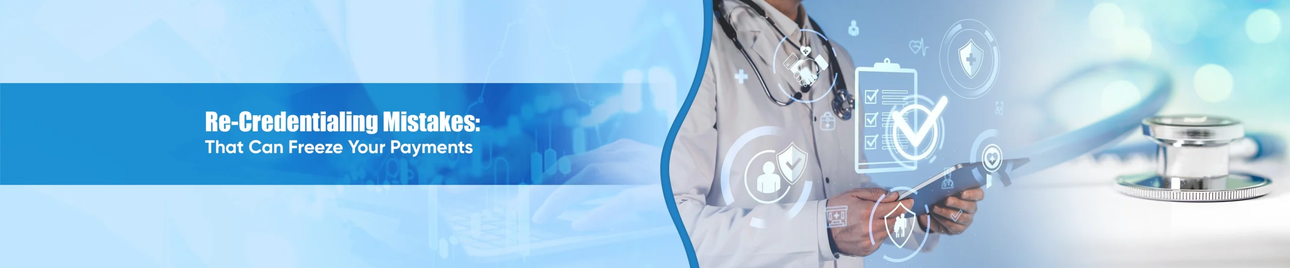 Re-Credentialing Mistakes That Can Freeze Your Payments