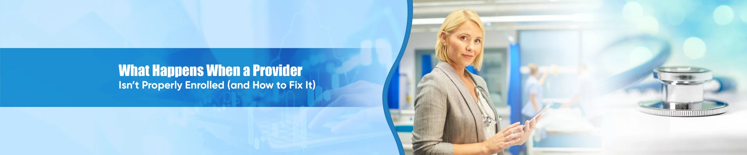 What Happens When a Provider Isn’t Properly Enrolled and how to fix it